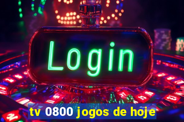 tv 0800 jogos de hoje